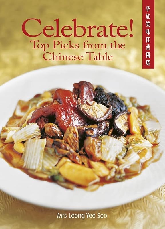 Celebrate! Top Picks from the Chinese Table by Leong Yee Soo