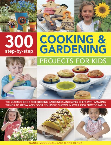 300 Step-by-Step Cooking and Gardening Projects for Kids: The ultimate book for budding gardeners and super chefs with amazing things to grow and cook yourself, shown in over 2300 photographs by Jenny Hendy