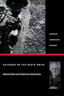 Cultures of the Death Drive: Melanie Klein and Modernist Melancholia (Post-Contemporary Interventions)