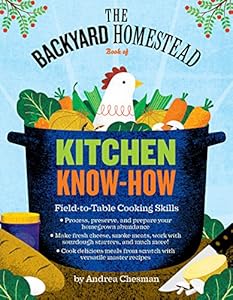 The Backyard Homestead Book of Kitchen Know-How: Field-to-Table Cooking Skills