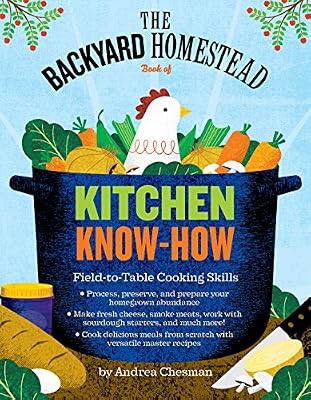 The Backyard Homestead Book of Kitchen Know-How: Field-to-Table Cooking Skills