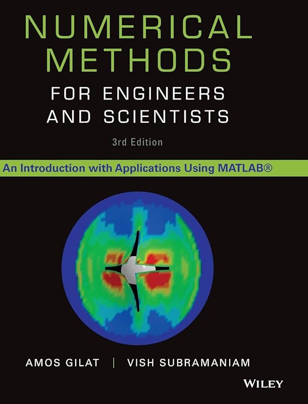 Numerical Methods for Engineers and Scientists: An Introduction with Applications Using MATLAB by Amos Gilat