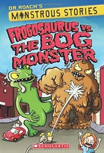 Monstrous Stories #3: Frogosaurus Vs. The Bog Monster by Dr. Roach
