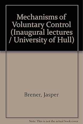 Mechanisms of voluntary control (University of Hull inaugural lectures)