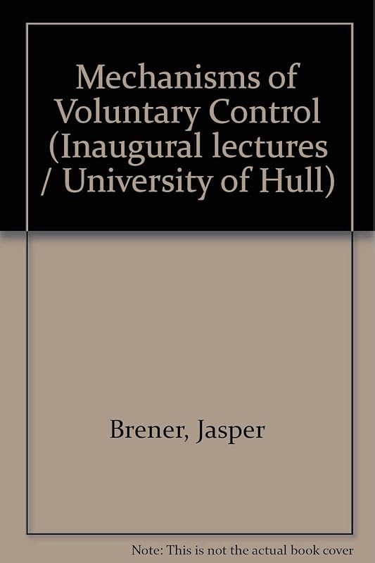 Mechanisms of voluntary control (University of Hull inaugural lectures) by Jasper Brener
