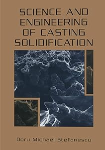 Science and Engineering of Casting Solidification by Doru Michael Stefanescu