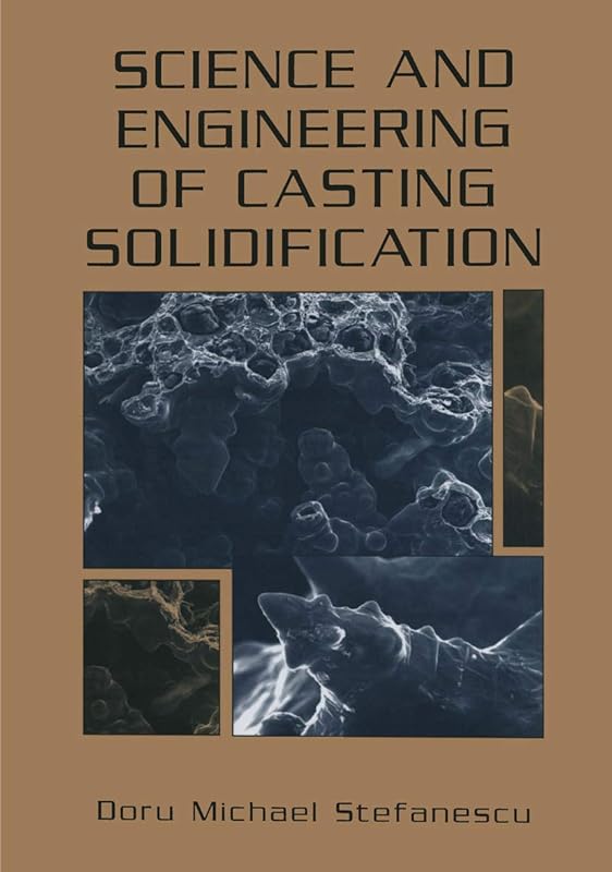 Science and Engineering of Casting Solidification by Doru Michael Stefanescu