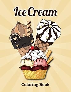 Ice Cream Coloring Book: for Kids Ages 4-12 (US Edition) A Fun Coloring Book For Ice Cream Lovers by Ayat's Treasure