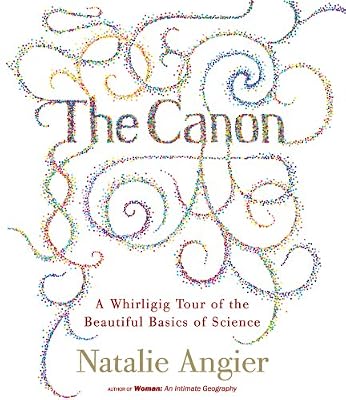 The Canon: A Whirligig Tour of the Beautiful Basics of Science