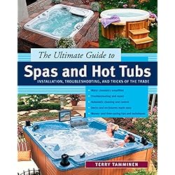 The Ultimate Guide to Spas and Hot Tubs : Troubleshooting and Tricks of the Trade