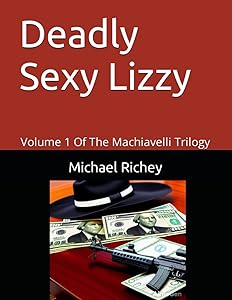 Deadly Sexy Lizzy: Volume 1 Of The Machiavelli Trilogy by Michael J Richey