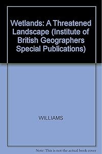 Wetlands: A Threatened Landscape (INSTITUTE OF BRITISH GEOGRAPHERS SPECIAL PUBLICATIONS)
