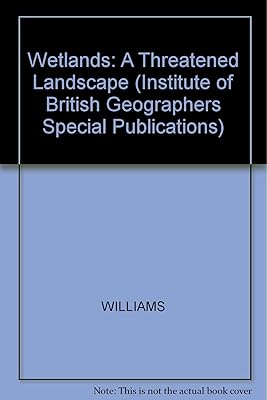 Wetlands: A Threatened Landscape (INSTITUTE OF BRITISH GEOGRAPHERS SPECIAL PUBLICATIONS)