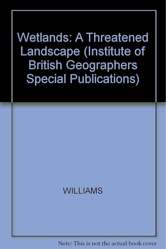 Wetlands: A Threatened Landscape (INSTITUTE OF BRITISH GEOGRAPHERS SPECIAL PUBLICATIONS) by Michael Williams