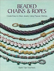 Beaded Chains &amp; Ropes: Create Easy-to-Wear Jewelry Using Popular Stitches by Karin Van Voorhees 
			
			
		
		
		
       	 
       		
       			(Compiler)