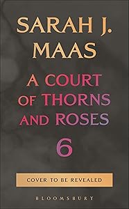 A Court of Thorns and Roses 6 by Sarah J. Maas