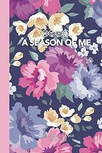 A Season of Me: A Season of Guided Daily and Weekly Journal (91 Days / 13 Weeks): Seasons change, so do we. Keep track of your personal growth. by A Season of Me