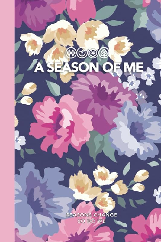 A Season of Me: A Season of Guided Daily and Weekly Journal (91 Days / 13 Weeks): Seasons change, so do we. Keep track of your personal growth. by A Season of Me