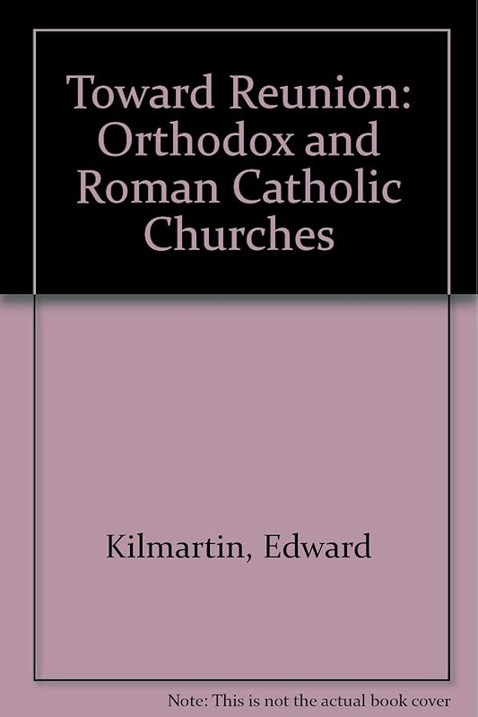Toward reunion: The Roman Catholic and the Orthodox Churches (An Exploration book) by Edward J Kilmartin