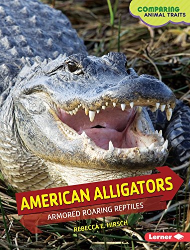 American Alligators: Armored Roaring Reptiles by Rebecca Hirsch