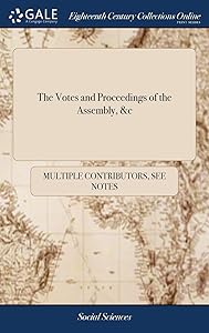 The Votes and Proceedings of the Assembly, &c by Multiple Contributors