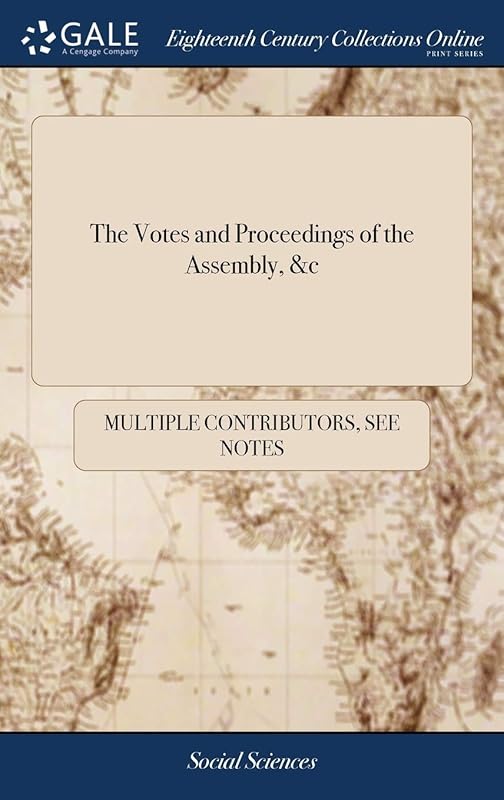 The Votes and Proceedings of the Assembly, &c by Multiple Contributors