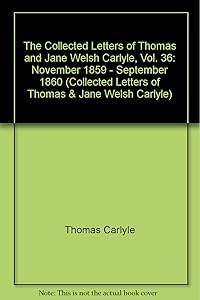The Collected Letters of Thomas and Jane Welsh Carlyle, Vol. 36: November 1859 - September 1860
