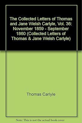 The Collected Letters of Thomas and Jane Welsh Carlyle, Vol. 36: November 1859 - September 1860