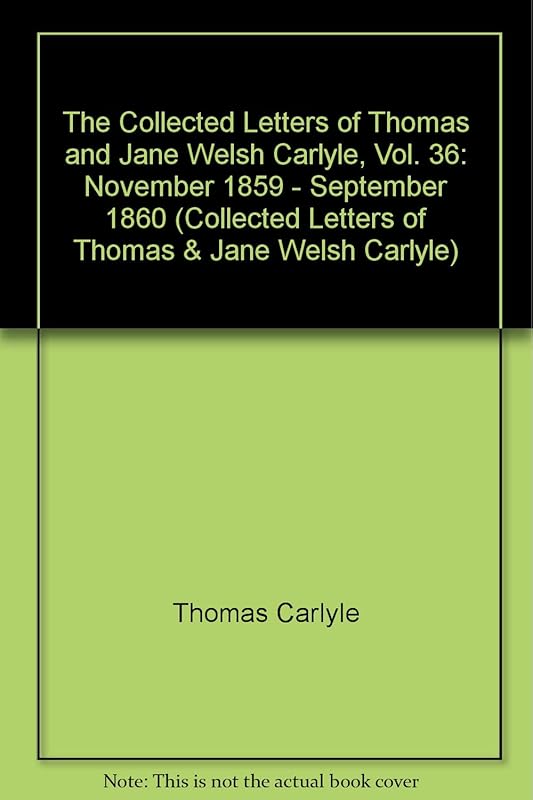 The Collected Letters of Thomas and Jane Welsh Carlyle, Vol. 36: November 1859 - September 1860 by Ian Campbell