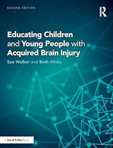 Educating Children and Young People with Acquired Brain Injury by Sue Walker