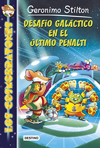 Los Cosmorratones 4. Desafio Galactico En El Ultimo Penalti by Geronimo Stilton