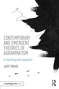 Contemporary and Emergent Theories of Agrammatism by Judit Druks