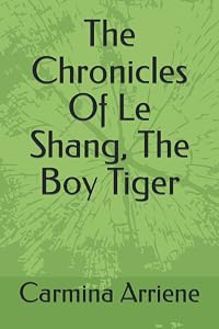 The Chronicles Of Le Shang, The Boy Tiger by Carmina Arriene