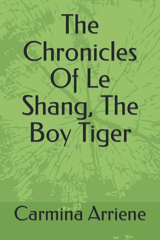 The Chronicles Of Le Shang, The Boy Tiger by Carmina Arriene