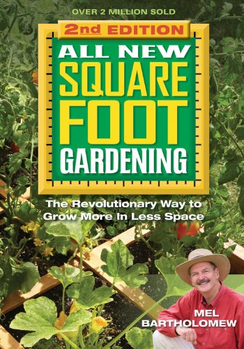All New Square Foot Gardening, Second Edition: The Revolutionary Way to Grow More In Less Space by Mel Bartholomew