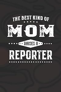 The Best Kind Of Mom Raises A Reporter