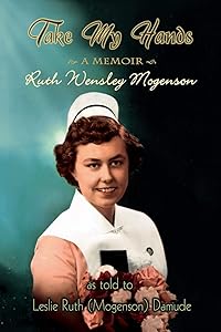 Take My Hand: A Memoir by Ruth Wensley Mogenson