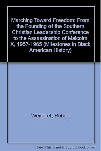 Marching Toward Freedom 1957-1965: From the Founding of the Southern Christian Leadership Conference to the Assassination of Malcom X (Milestones in Black American History)