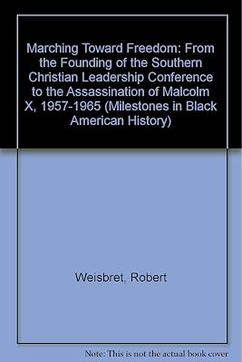 Marching Toward Freedom 1957-1965: From the Founding of the Southern Christian Leadership Conference to the Assassination of Malcom X (Milestones in Black American History)