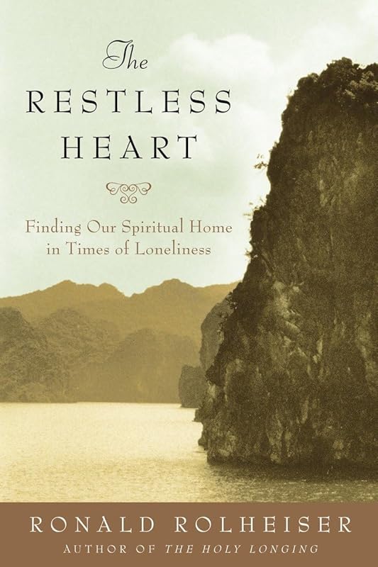 The Restless Heart: Finding Our Spiritual Home in Times of Loneliness by Ronald Rolheiser