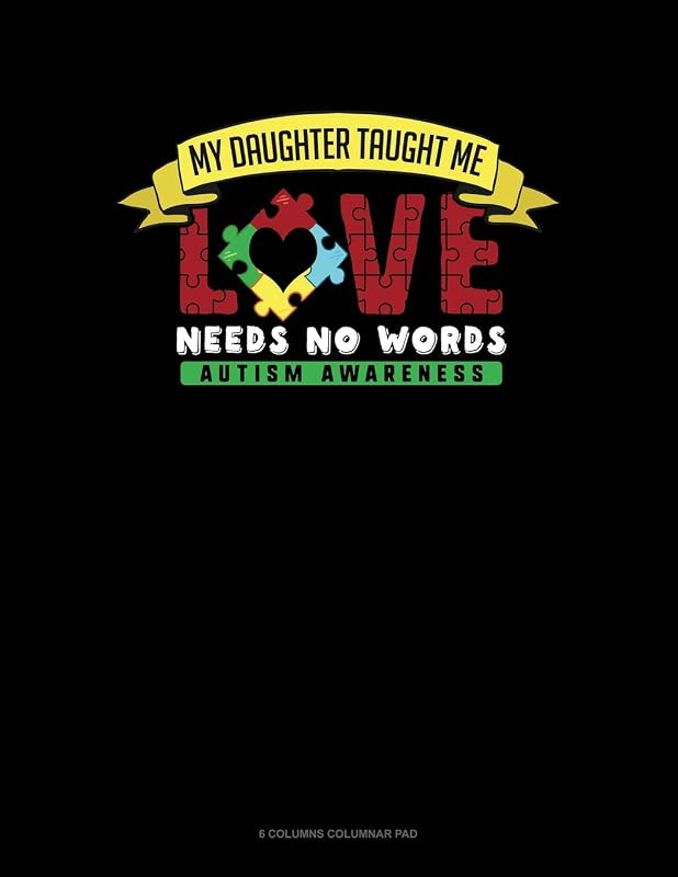 My Daughter Taught Me Love Needs No Words: 6 Columns Columnar Pad by Jeryx Publishing
