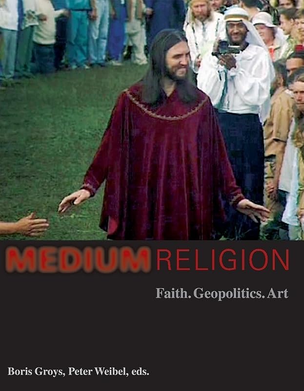 Medium Religion: Faith, Geopolitics, Art by Boris Groys