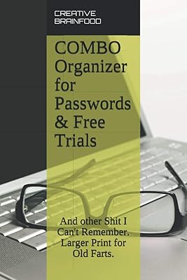 COMBO Organizer for Passwords & Free Trials: And other Shit I Can't Remember. Larger Print for Old Farts. A COMBO Internet Password Log Book ... many important things you need to remember.