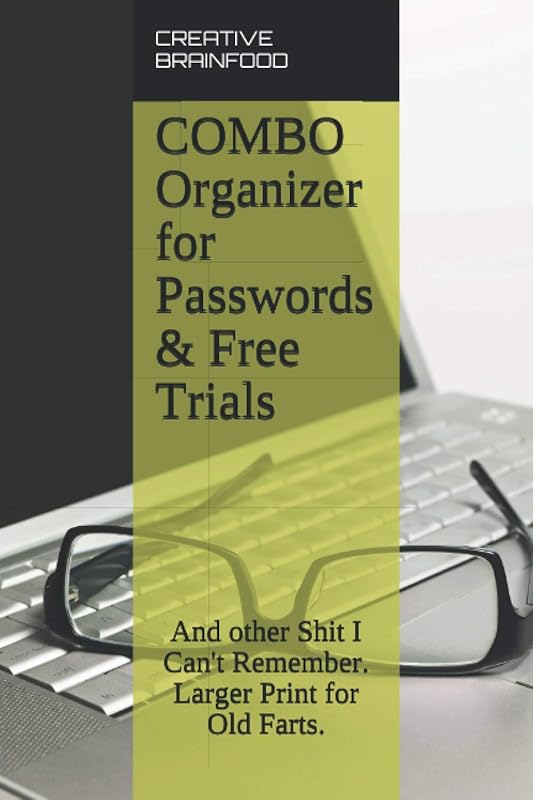 COMBO Organizer for Passwords & Free Trials: And other Shit I Can't Remember. Larger Print for Old Farts. A COMBO Internet Password Log Book ... many important things you need to remember. by CREATIVE BRAINFOOD