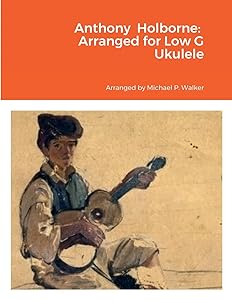Anthony Holborne: Arranged for Low G Ukulele