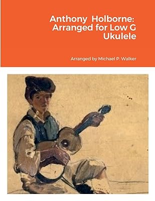 Anthony Holborne: Arranged for Low G Ukulele