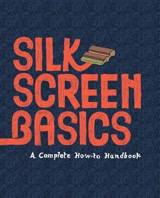 Silkscreen Basics: A Complete How-To Manual
