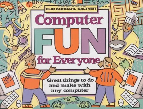 Computer Fun for Everyone: Great Things to Do and Make with Any Computer