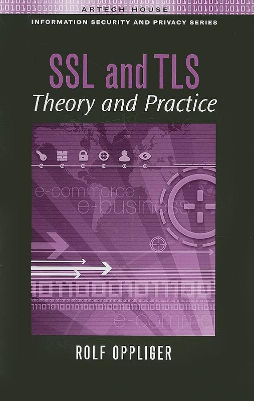 SSL and Tls: Theory and Practice (Artech House Information Security and Privacy) by Rolf Oppliger Ph.D.