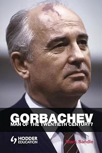 Gorbachev: Man of the Twentieth Century? (Reputations) by Mark Sandle